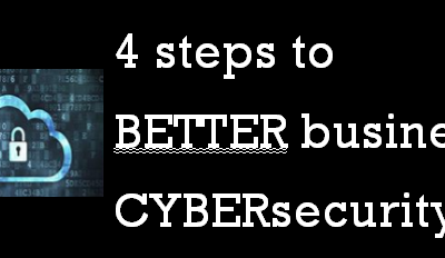 4 steps to BETTER business CYBERsecurity