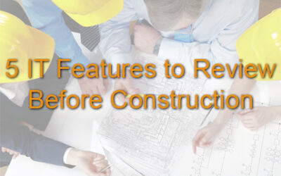 IT Planning: 5 IT Features to Review Before Construction